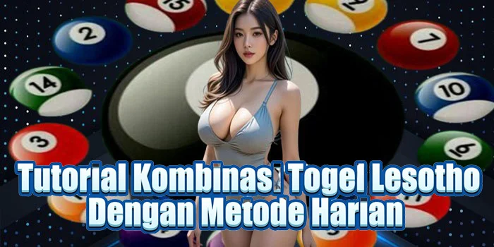 Tutorial Kombinasi Togel Lesotho Dengan Metode Harian 