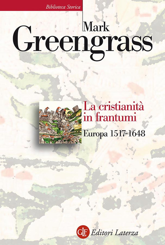 Mark Greengrass - La cristianità in frantumi. Europa 1517-1648 (2020)