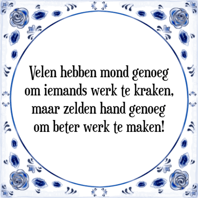 velen-hebben-mond-genoeg-om-iemands-werk-te-kraken-maar-zelden-hand-genoeg-om-beter-werk-te-maken-sp.png