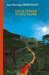 José Henrique Bortoluci – Sulle strade di mio padre (2024)