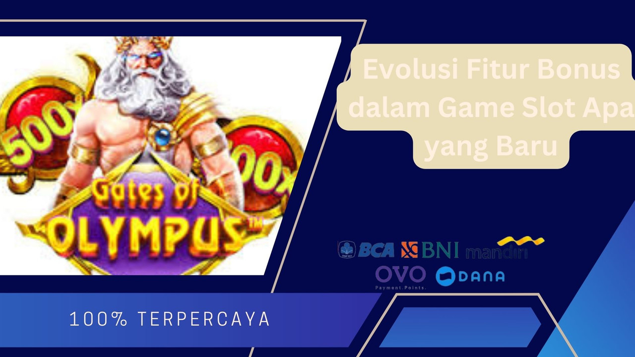 Evolusi Fitur Bonus dalam Game Slot Apa yang Baru