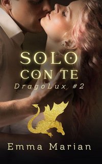 Emma Marian - Serie DragoLux Vol. 2. Solo con te (2024)