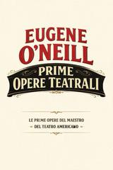 Eugene O’neill – Prime opere teatrali (2026)