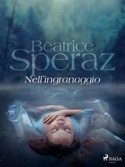 Beatrice Speraz – Nell’ingranaggio (2021)