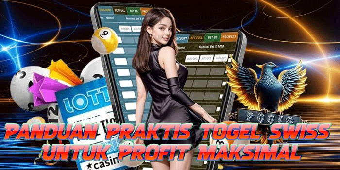 Panduan Praktis Togel Swiss Untuk Profit Maksimal