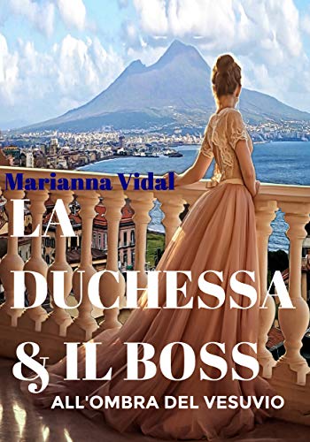 Marianna Vidal - La duchessa e il boss. All'ombra del Vesuvio (Italia 50 Vol. 2) (2021)