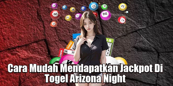 Cara Mudah Mendapatkan Jackpot Di Togel Arizona Night