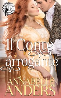 Annabelle Anders - Gli arroganti signori della Reggenza Vol. 01 . Il Conte arrogante (2023)