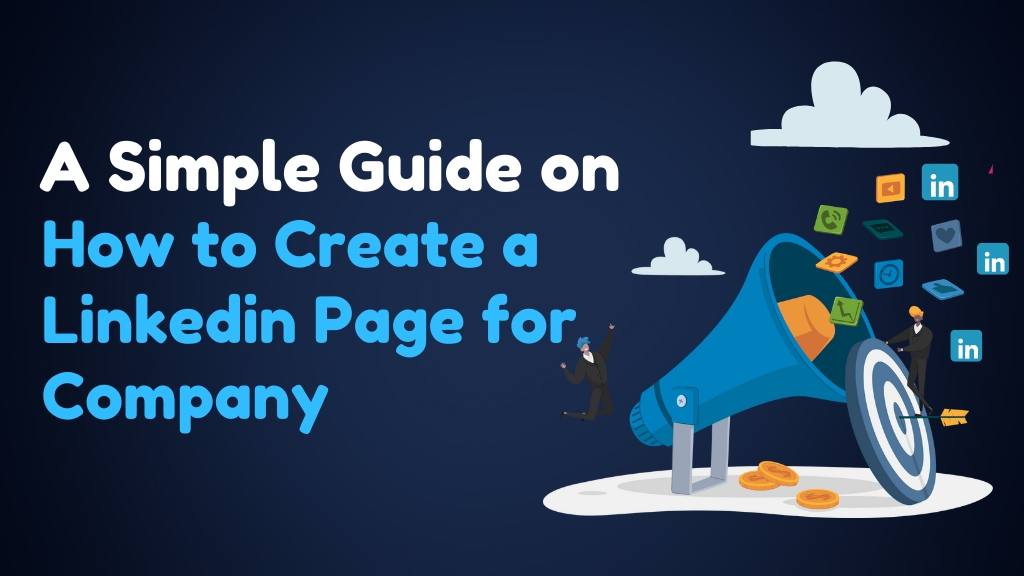 A Simple Guide on How to Create Linked In Page for Company