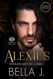 Bella J - Sovrano Oscuro Vol. 1. Alexius (2023)