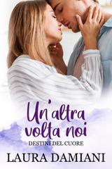 Laura Damiani – Destini del cuore Vol. 4. Un’altra volta noi (2026)