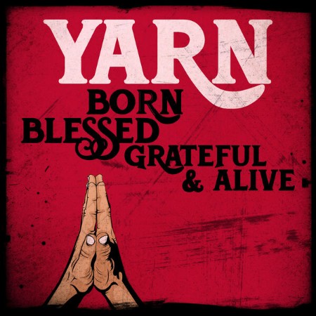 Yarn - Born Blessed Grateful & Alive (2024)