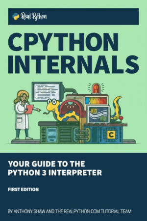 CPython Internals: Your Guide to the Python 3 Interpreter (PDF, EPUB, MOBI)