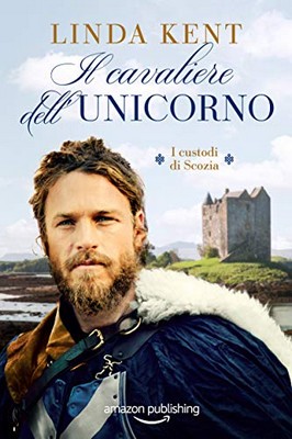 Linda Kent - I custodi di Scozia Vol. 2. Il cavaliere dell'Unicorno (2020)