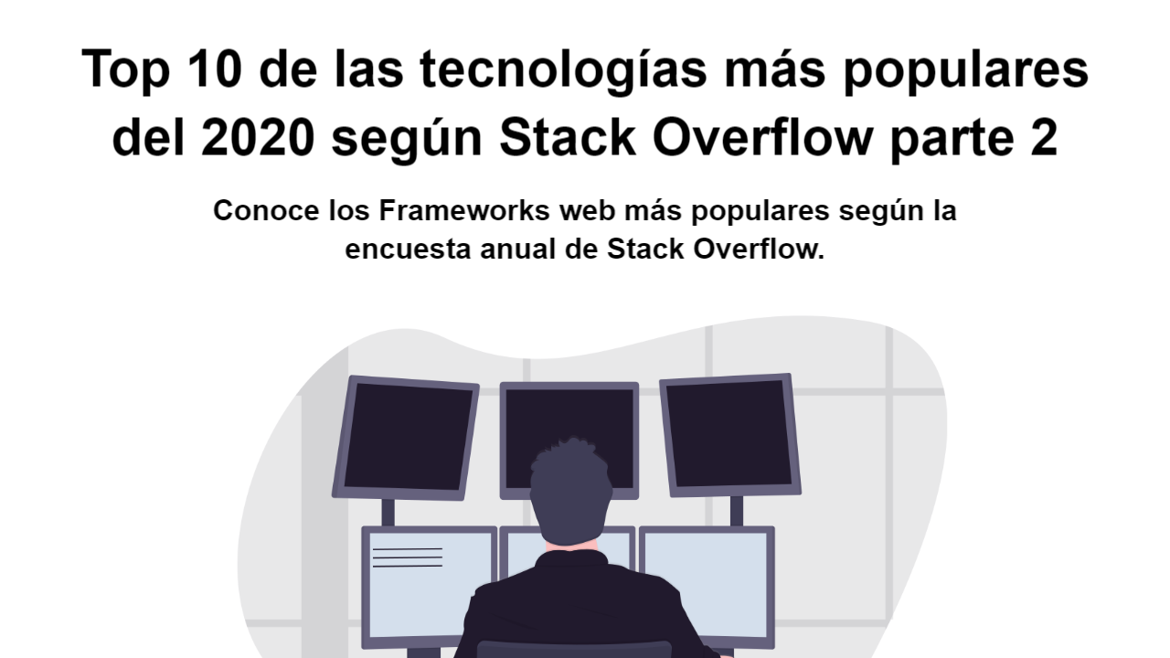 Top 10 de las tecnologías más populares del 2020 según Stack Overflow parte 2 Top 10 de las tecnologías más populares del 2020 según Stack Overflow parte 2