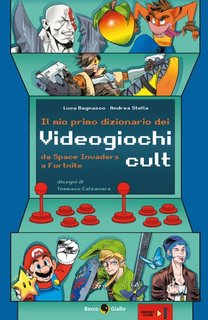 Luca Bagnasco, Andrea Stella - Il mio primo dizionario dei Videogiochi cult (2023)