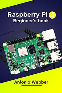 Raspberry Pi 4 Beginner's Book: A Comprehensive User Guide to Mastering How to Set Up the Device