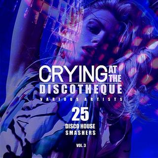 Crying At The Discotheque Vol.3 [25 Disco House Smashers] (2018) .mp3 - 320 kbps