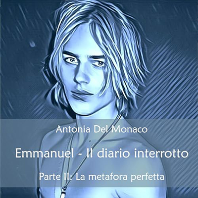 Antonia Del Monaco - La metafora perfetta꞉ Emmanuel - Il diario interrotto 2 (2024) (mp3 - 128 kbps)