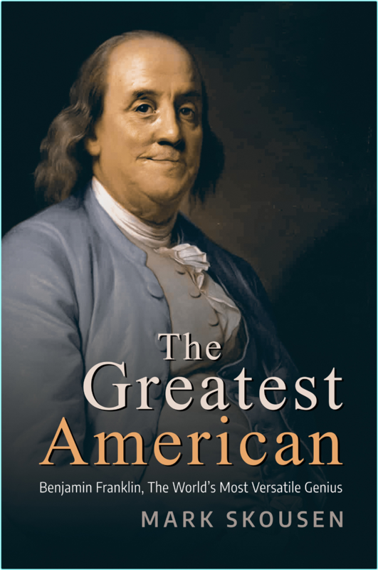 The Greatest American Benjamin Franklin The World’s Most Versatile Genius (Mark Skousen)