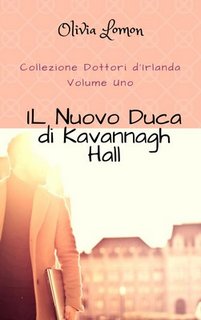 Olivia Lomon - Collezione dottori d'Irlanda vol 1. Il nuovo Duca di Kavannagh Hall (2018)