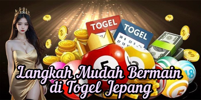Langkah Mudah Bermain di Togel Jepang