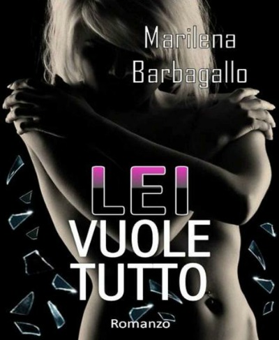 Marilena Barbagallo - Lei vuole tutto (2016)