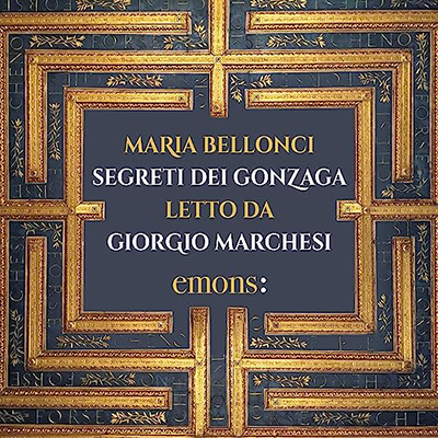 Maria Bellonci - Segreti dei Gonzaga (2023) (mp3 - 128 kbps)