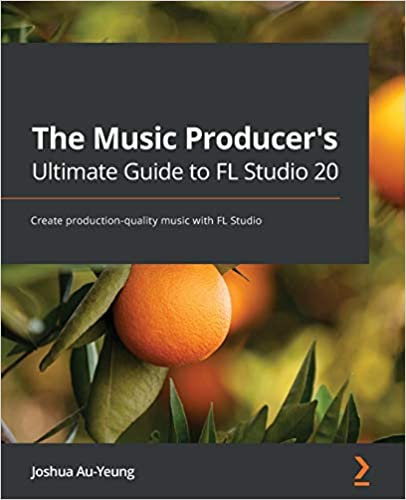The Music Producer's Ultimate Guide to FL Studio 20: Create production-quality music with FL Studio The Music Producer's Ultimate Guide to FL Studio 20: Create production-quality music with FL Studio
