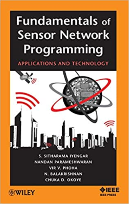 Fundamentals of Sensor Network Programming: Applications and Technology Fundamentals of Sensor Network Programming: Applications and Technology