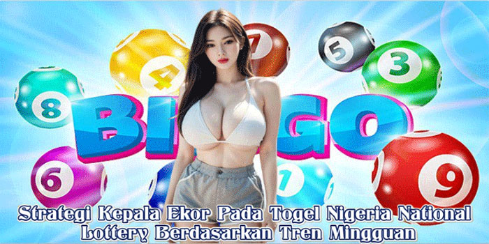 Strategi Kepala Ekor Pada Togel Nigeria National Lottery Berdasarkan Tren Mingguan Strategi Kepala Ekor Pada Togel Nigeria National Lottery Berdasarkan Tren Mingguan