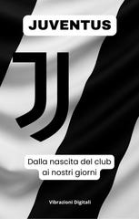 Vibrazioni Digitali – Juventus. Dalla nascita del club ai nostri giorni (2026)