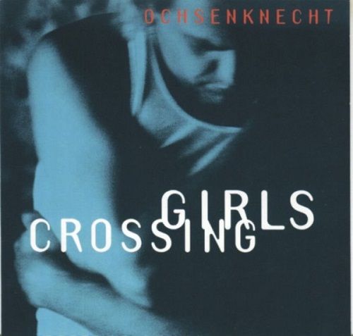 Ochsenknecht - Girls Crossing (1994) (Lossless)