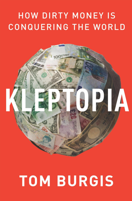 Kleptopia: How Dirty Money Is Conquering the World