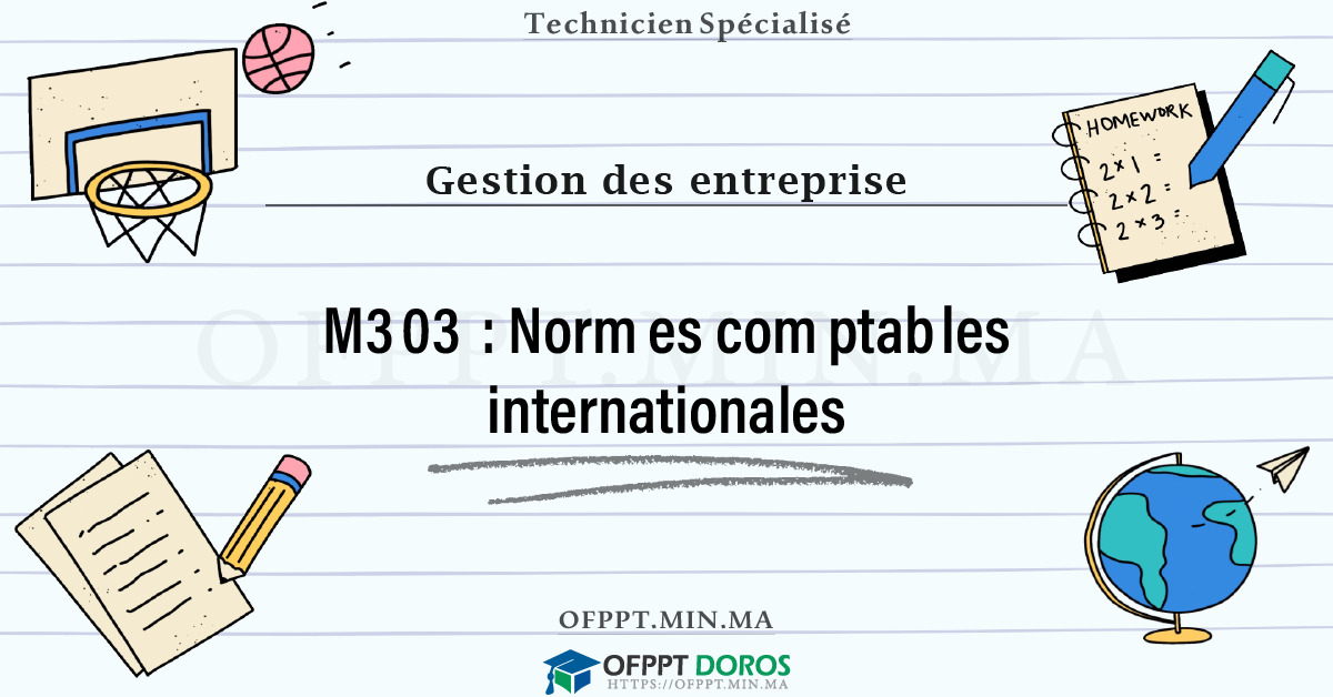 Sommaire détaillé du cours Normes comptables internationales M303 OFPPT - Structure du module