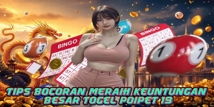 Tips Bocoran Meraih Keuntungan Besar Togel Poipet 19