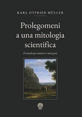 Karl Otfried Müller - Prolegomeni a una mitologia scientifica (2026)