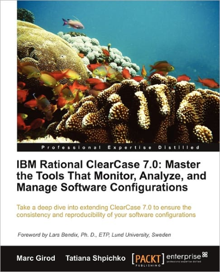 IBM Rational ClearCase 7.0: Master the Tools That Monitor, Analyze, and Manage Software Configurations