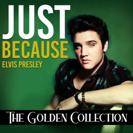 Elvis Presley - Just Because : The Golden Collection (2022)