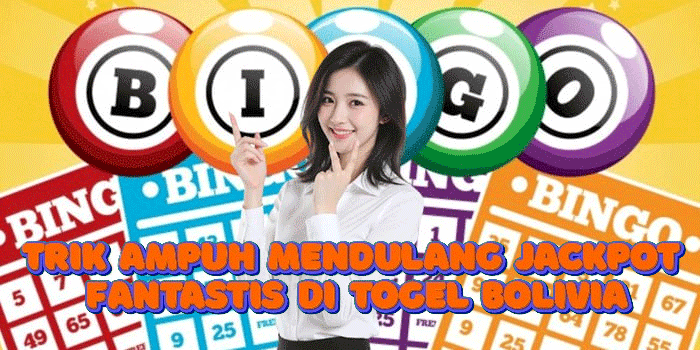 Trik Ampuh Mendulang Jackpot Fantastis Di Togel Bolivia