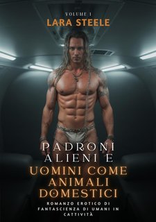 Lara Steele - Padroni Alieni e Uomini come Animali Domestici vol.1(2024)