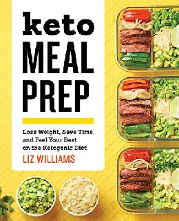 Keto Meal Prep Lose Weight, Save Time, and Feel Your Best on the Ketogenic Diet (MOBI)