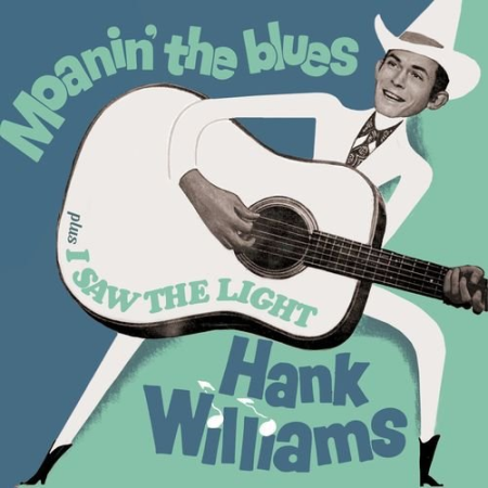 Hank Williams - Moanin the Blues (2021)