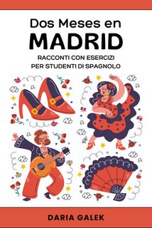 Daria Galek - Dos Meses en Madrid. Racconti con Esercizi per Studenti di Spagnolo (2024)