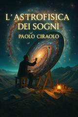 Paolo Ciraolo – L’astrofisica dei sogni. Vol. 1 (2026)