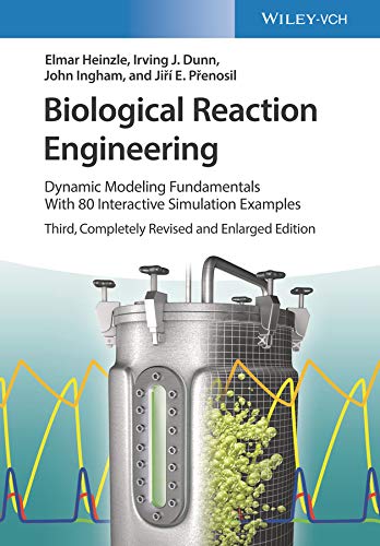 Biological Reaction Engineering: Dynamic Modeling Fundamentals with 80 Interactive Simulation Examples 3rd Edition Biological Reaction Engineering: Dynamic Modeling Fundamentals with 80 Interactive Simulation Examples 3rd Edition
