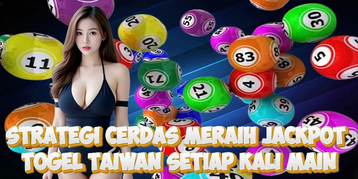 Strategi Cerdas Meraih Jackpot Togel Taiwan Setiap Kali Main