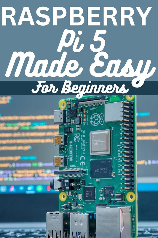 Raspberry Pi 5 Made Easy For Beginners : A beginner to pro guide to DIY projects, Hacks, home automation and more.