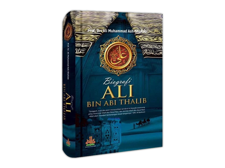 Buku Biografi Ali bin Abi Thalib | Ditulis oleh Prof. Dr. Ali Muhammad Ash-Shallabi | Penerbit Pustaka Al-Kautsar