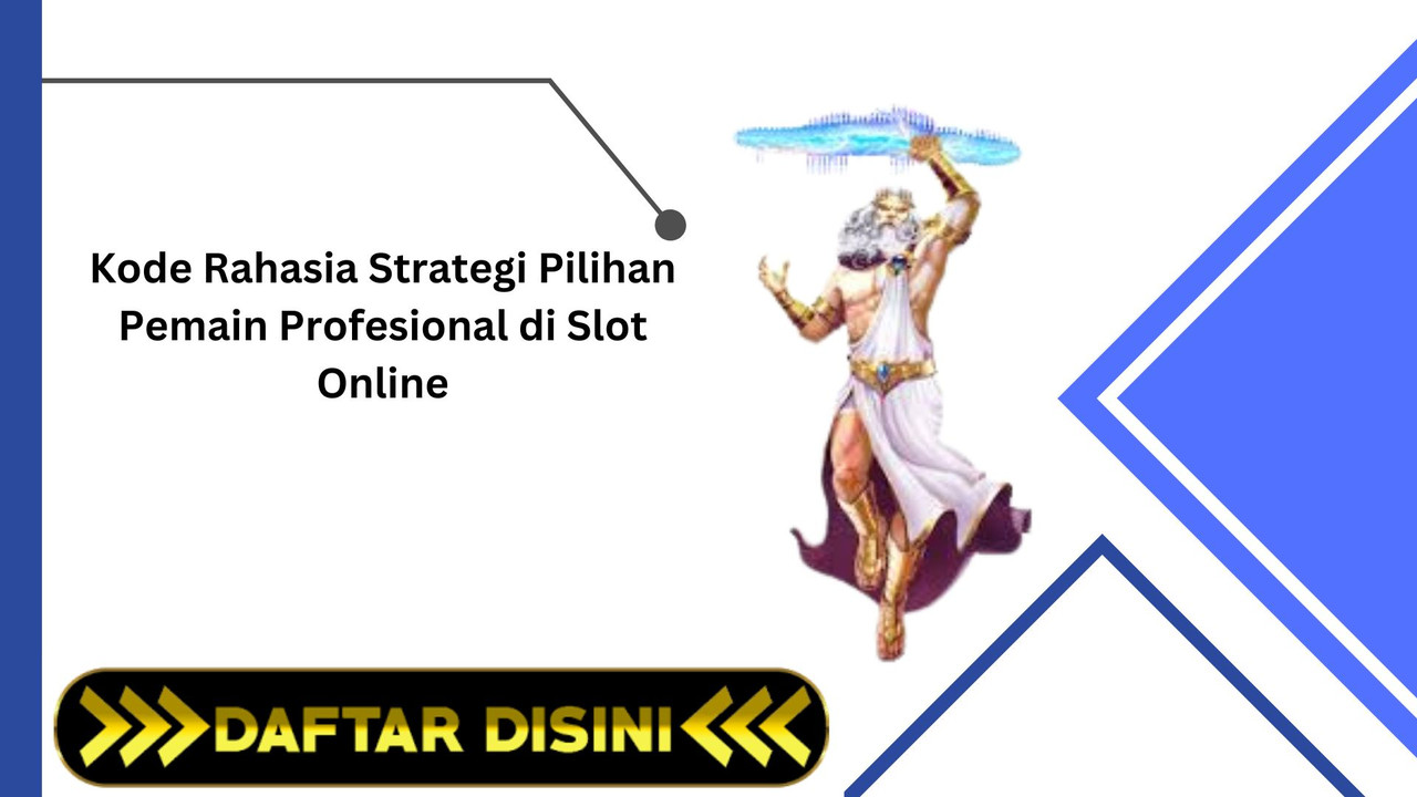 Kode Rahasia Strategi Pilihan Pemain Profesional di Slot Online